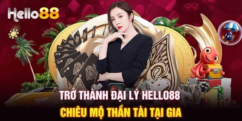 Đại lý của Hello88 là công việc vô cùng dễ thực hiện
