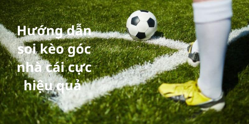 Hướng dẫn soi kèo góc nhà cái cực hiệu quả